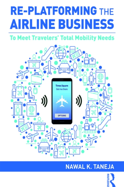 Re-platforming the Airline Business : To Meet Travelers' Total Mobility Needs, EPUB eBook