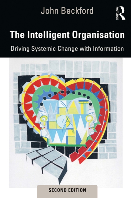 The Intelligent Organisation : Driving Systemic Change with Information, PDF eBook