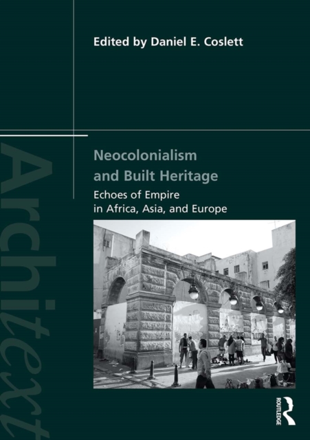 Neocolonialism and Built Heritage : Echoes of Empire in Africa, Asia, and Europe, PDF eBook