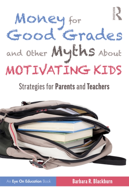 Money for Good Grades and Other Myths About Motivating Kids : Strategies for Parents and Teachers, PDF eBook