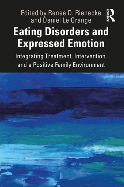 Eating Disorders and Expressed Emotion : Integrating Treatment, Intervention, and a Positive Family Environment, EPUB eBook