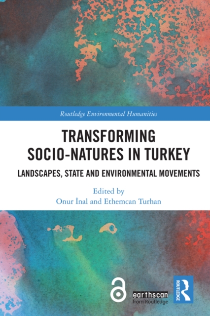 Transforming Socio-Natures in Turkey : Landscapes, State and Environmental Movements, EPUB eBook