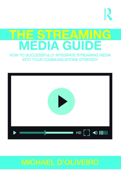 The Streaming Media Guide : How to Successfully Integrate Streaming Media Into Your Communications Strategy, PDF eBook