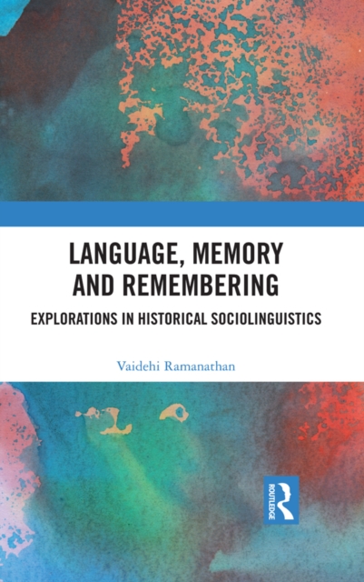 Language, Memory and Remembering : Explorations in Historical Sociolinguistics, PDF eBook