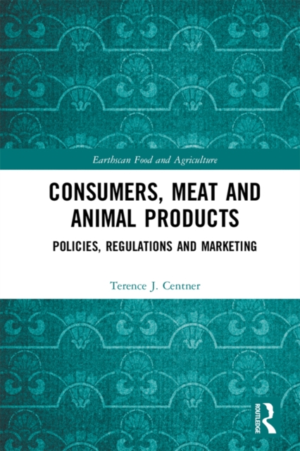 Consumers, Meat and Animal Products : Policies, Regulations and Marketing, EPUB eBook