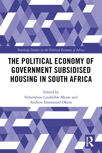 The Political Economy of Government Subsidised Housing in South Africa, PDF eBook