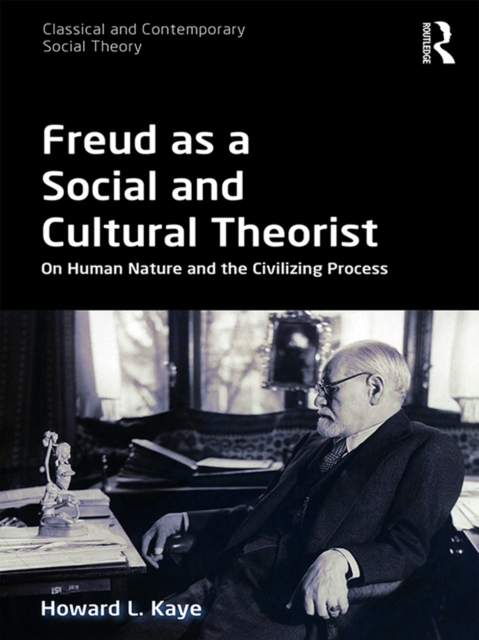Freud as a Social and Cultural Theorist : On Human Nature and the Civilizing Process, EPUB eBook