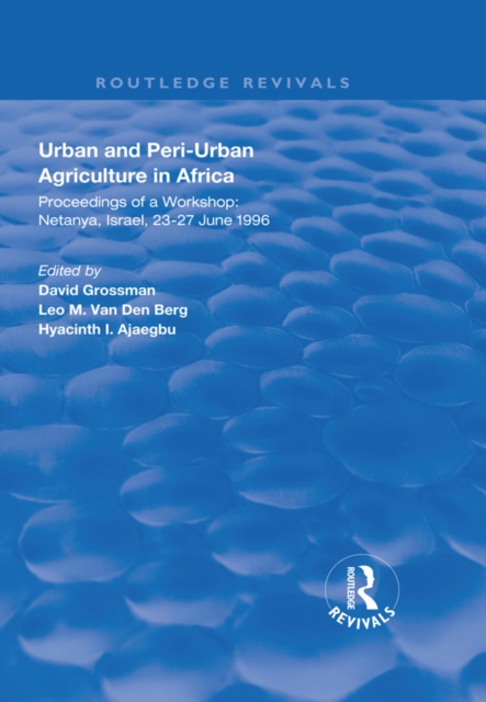 Urban and Peri-urban Agriculture in Africa : Proceedings of a Workshop, Netanya, Israel, 23-27 June 1996, PDF eBook