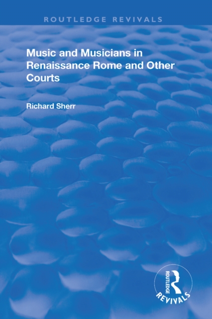 Music and Musicians in Renaissance Rome and Other Courts, PDF eBook