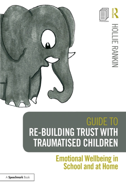 Guide to Re-building Trust with Traumatised Children : Emotional Wellbeing in School and at Home, EPUB eBook