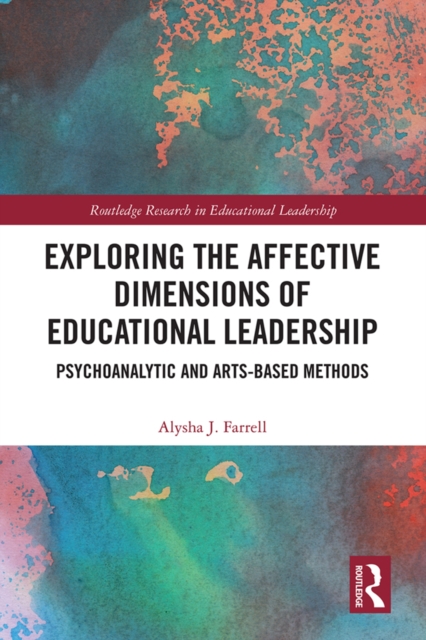 Exploring the Affective Dimensions of Educational Leadership : Psychoanalytic and Arts-based Methods, PDF eBook