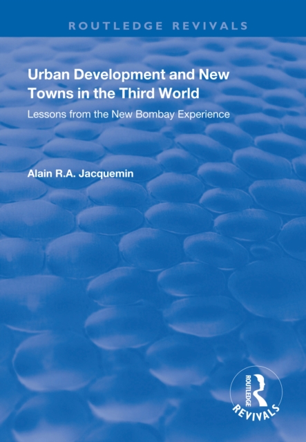 Urban Development and New Towns in the Third World : Lessons from the New Bombay Experience, PDF eBook