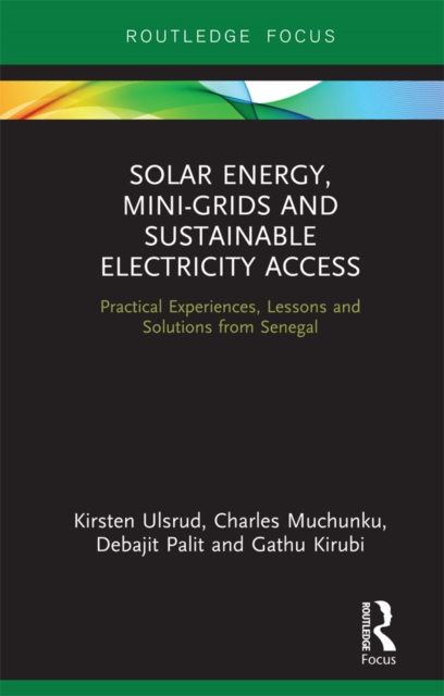 Solar Energy, Mini-grids and Sustainable Electricity Access : Practical Experiences, Lessons and Solutions from Senegal, EPUB eBook