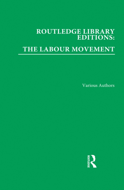 Routledge Library Editions: The Labour Movement, PDF eBook
