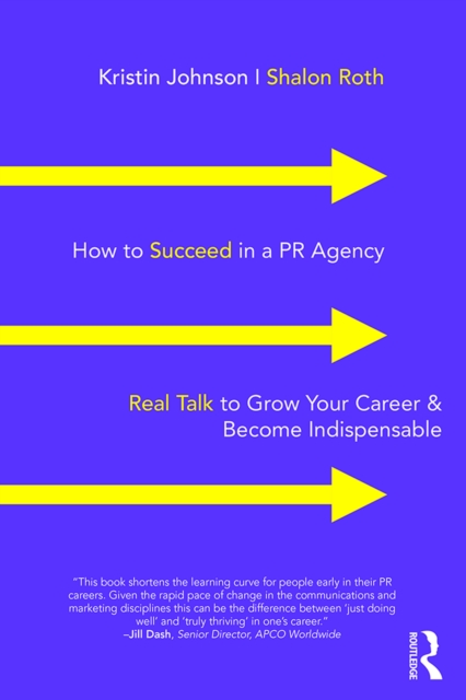 How to Succeed in a PR Agency : Real Talk to Grow Your Career & Become Indispensable, EPUB eBook