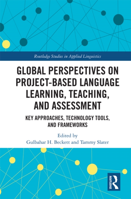 Global Perspectives on Project-based Language Learning, Teaching, and Assessment : Key Approaches, Technology Tools, and Frameworks, PDF eBook