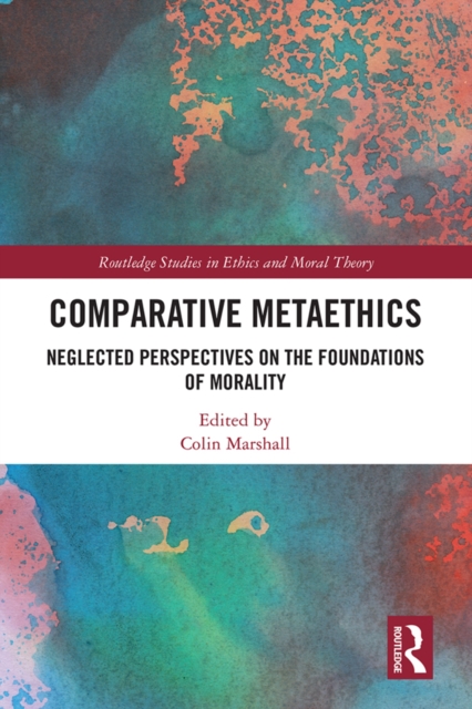 Comparative Metaethics : Neglected Perspectives on the Foundations of Morality, PDF eBook
