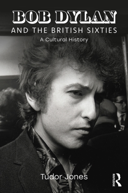 Bob Dylan and the British Sixties : A Cultural History, EPUB eBook