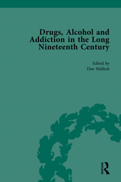 Drugs, Alcohol and Addiction in the Long Nineteenth Century : Volume I, EPUB eBook