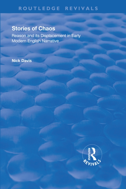 Stories of Chaos : Reason and its Displacement in Early Modern English Narrative, PDF eBook