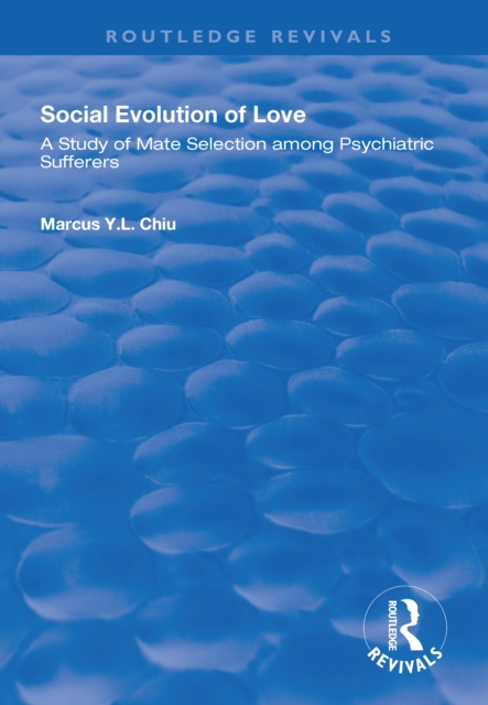 Social Evolution of Love : A Study of Mate Selection Among Psychiatric Sufferers, EPUB eBook