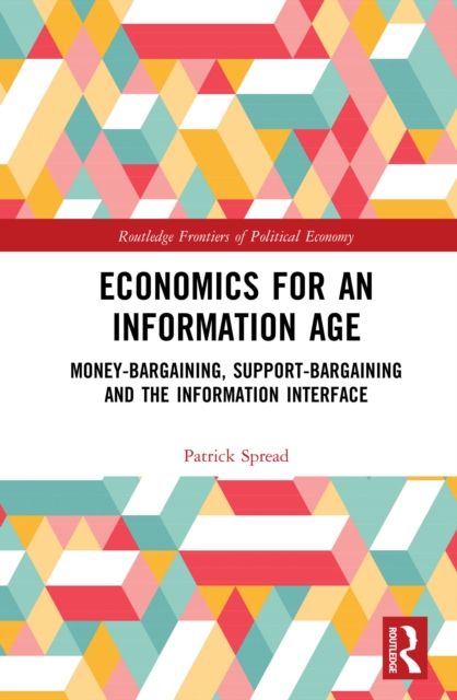 Economics for an Information Age : Money-Bargaining, Support-Bargaining and the Information Interface, PDF eBook