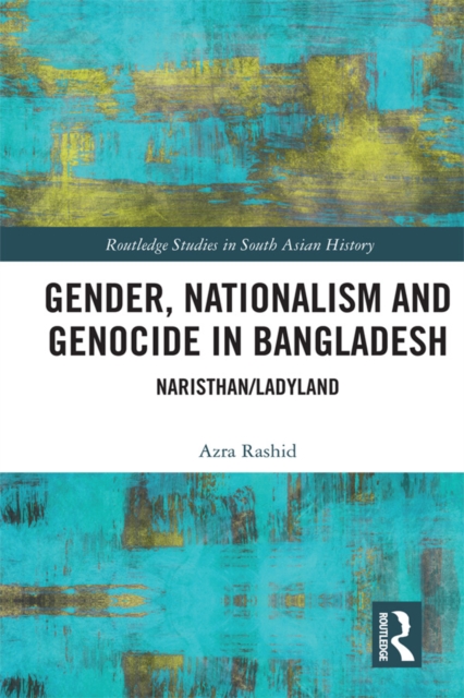 Gender, Nationalism, and Genocide in Bangladesh : Naristhan/Ladyland, PDF eBook