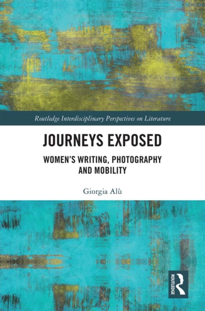Journeys Exposed : Women's Writing, Photography, and Mobility, PDF eBook