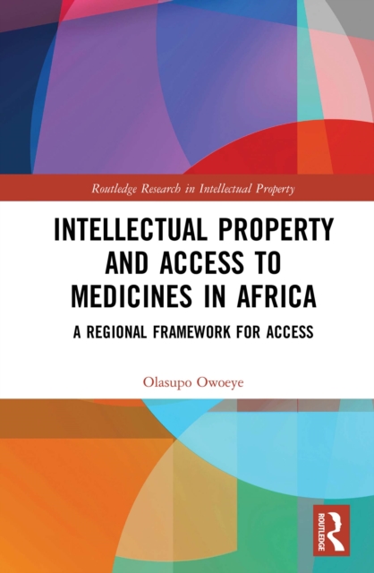 Intellectual Property and Access to Medicines in Africa : A Regional Framework for Access, PDF eBook
