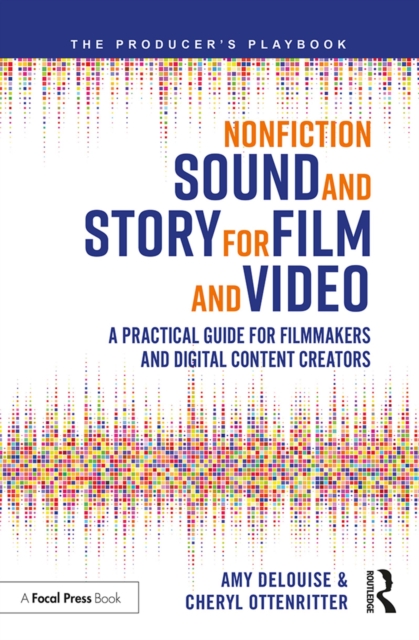 Nonfiction Sound and Story for Film and Video : A Practical Guide for Filmmakers and Digital Content Creators, PDF eBook