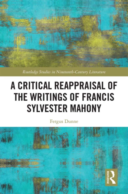 A Critical Reappraisal of the Writings of Francis Sylvester Mahony, PDF eBook