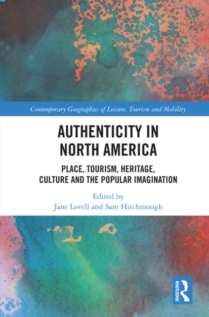 Authenticity in North America : Place, Tourism, Heritage, Culture and the Popular Imagination, EPUB eBook