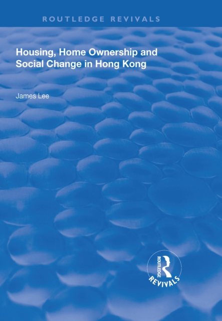 Housing, Home Ownership and Social Change in Hong Kong, EPUB eBook