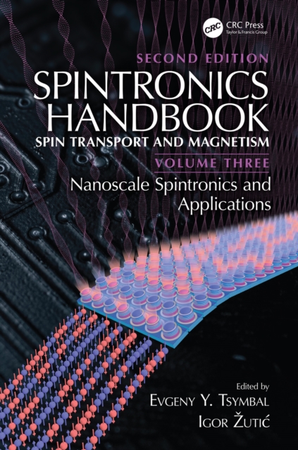 Spintronics Handbook, Second Edition: Spin Transport and Magnetism : Volume Three: Nanoscale Spintronics and Applications, PDF eBook