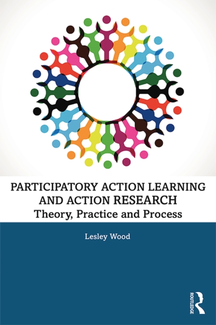 Participatory Action Learning and Action Research : Theory, Practice and Process, PDF eBook