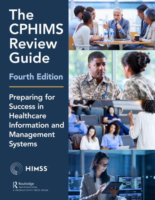 The CPHIMS Review Guide, 4th Edition : Preparing for Success in Healthcare Information and Management Systems, EPUB eBook