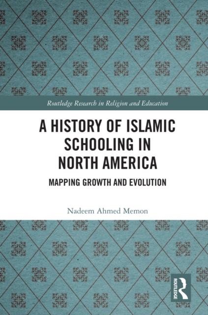 A History of Islamic Schooling in North America : Mapping Growth and Evolution, PDF eBook
