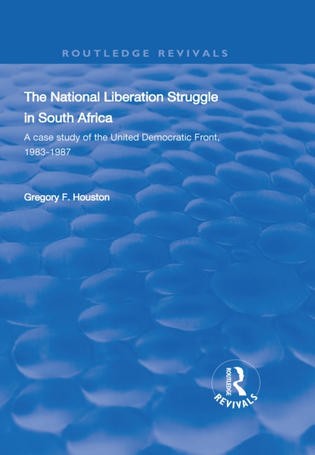 The National Liberation Struggle in South Africa : A Case Study of the United Democratic Front, 1983-87, EPUB eBook
