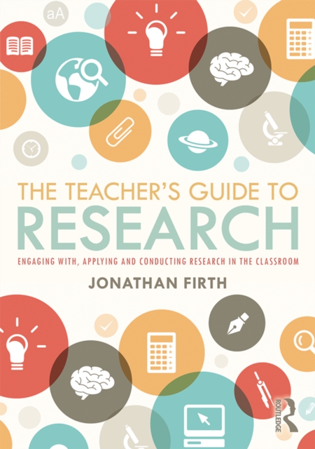 The Teacher's Guide to Research : Engaging with, Applying and Conducting Research in the Classroom, PDF eBook