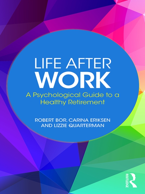 Life After Work : A Psychological Guide to a Healthy Retirement, PDF eBook