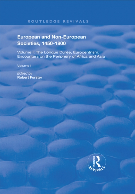 European and Non-European Societies, 1450-1800 : Volume I: The Longue Duree, Eurocentrism, Encounters on the Periphery of Africa and Asia, EPUB eBook