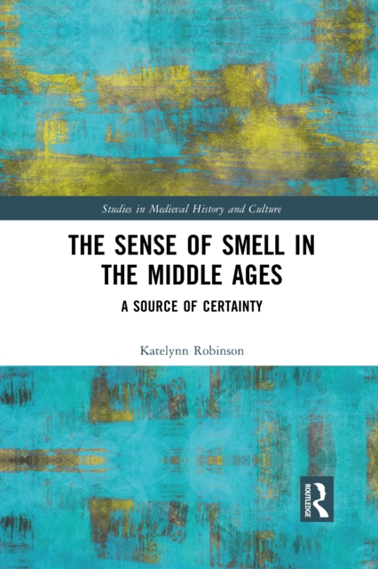 The Sense of Smell in the Middle Ages : A Source of Certainty, PDF eBook