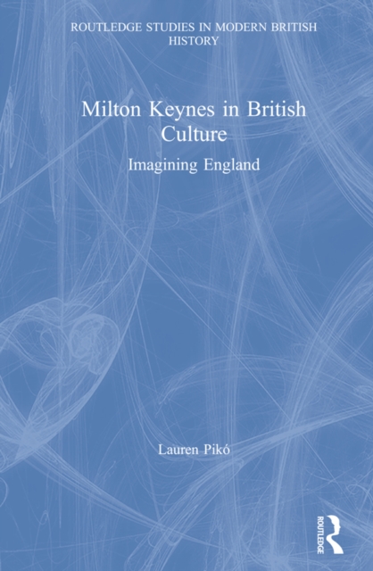 Milton Keynes in British Culture : Imagining England, PDF eBook