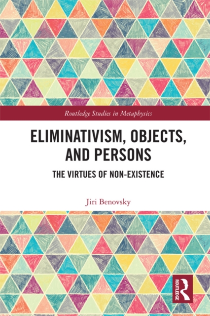 Eliminativism, Objects, and Persons : The Virtues of Non-Existence, PDF eBook
