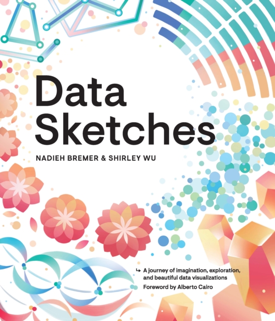 Data Sketches : A journey of imagination, exploration, and beautiful data visualizations, EPUB eBook