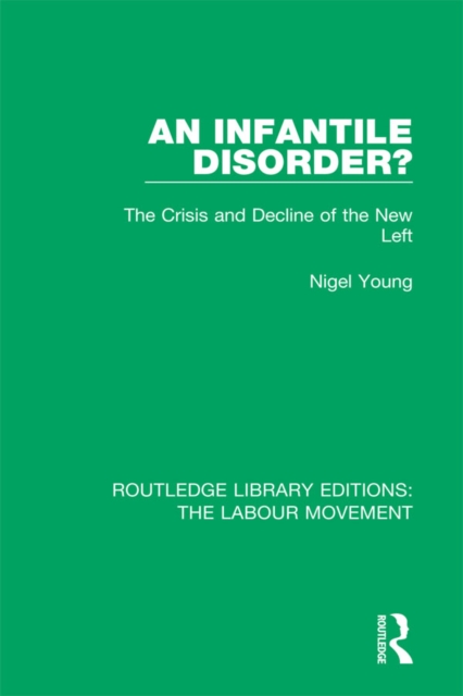 An Infantile Disorder? : The Crisis and Decline of the New Left, PDF eBook