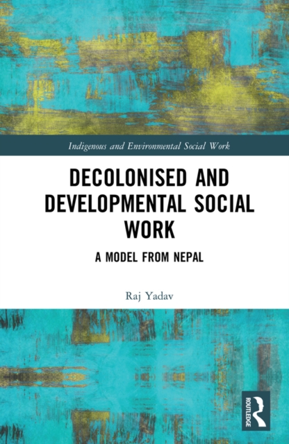 Decolonised and Developmental Social Work : A Model from Nepal, EPUB eBook