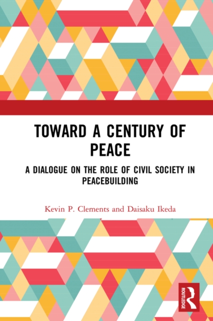 Toward a Century of Peace : A Dialogue on the Role of Civil Society in Peacebuilding, PDF eBook