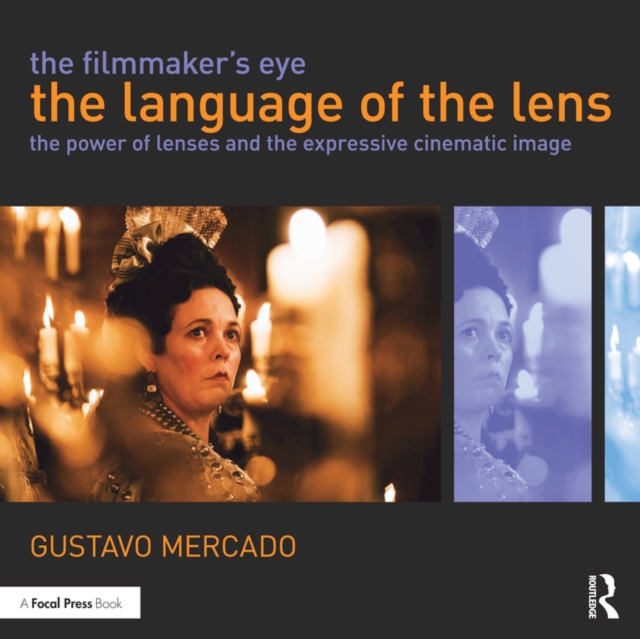 The Filmmaker's Eye: The Language of the Lens : The Power of Lenses and the Expressive Cinematic Image, EPUB eBook