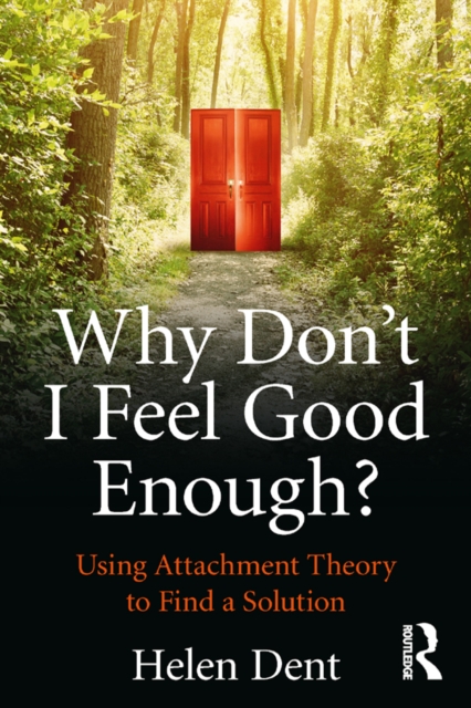 Why Don't I Feel Good Enough? : Using Attachment Theory to Find a Solution, PDF eBook